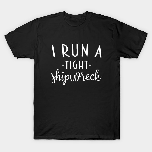 I Run a Tight Shipwreck | Funny Mom T-Shirt | Mom Life Shirts | New Mom | Mom of Twins | Graphic Tees | Mom of Multiples | Shirt for Mom T-Shirt by Shop Fiddly